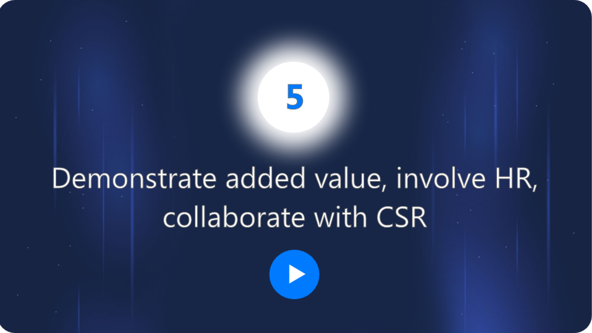 Demonstrate added value, involve HR, collaborate with CSR